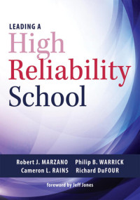 Robert J. Mazano; Philip B. Warrick; Cameron L. Rains; Richard DuFour — Leading a High Reliability School: (Use Data-Driven Instruction and Collaborative Teaching Strategies to Boost Academic Achievement)