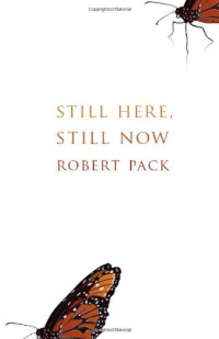 Robert Pack — Still Here, Still Now