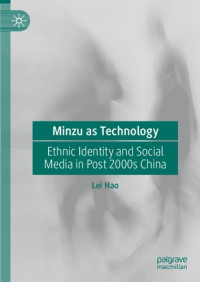 Lei Hao — Minzu as Technology: Ethnic Identity and Social Media in Post 2000s China