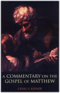 Craig S. Keener — A Commentary on the Gospel of Matthew