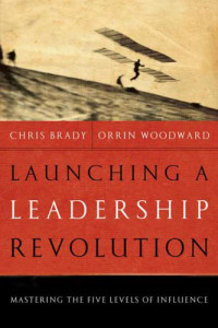  — Launching a Leadership Revolution Chris Brady, Orrin Woodward