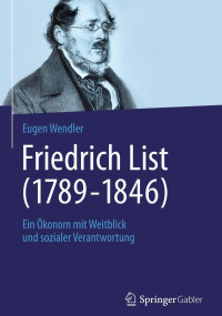 Eugen Wendler (auth.) — Friedrich List. Ein ökonom mit Weitblick und sozialer Verantwortung
