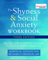 Martin M. Antony — The Shyness and Social Anxiety Workbook: Proven, Step-By-Step Techniques for Overcoming Your Fear