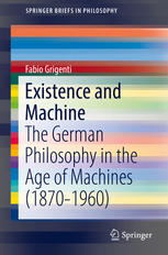 Fabio Grigenti (auth.) — Existence and Machine: The German Philosophy in the Age of Machines (1870-1960)