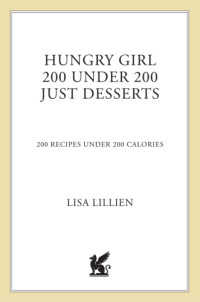 Lisa Lillien — Hungry girl 200 under 200: just desserts: 200 recipes under 200 calories