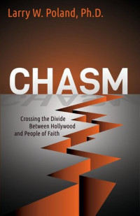 Larry W. Poland — Chasm: Crossing the Divide Between Hollywood and People of Faith