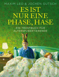 Maxim Leo, Jochen Gutsch — Es ist nur eine Phase, Hase