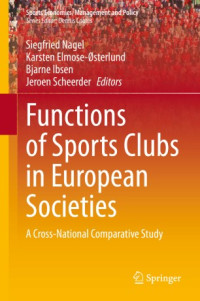Siegfried Nagel, Karsten Elmose-Østerlund, Bjarne Ibsen, Jeroen Scheerder — Functions of Sports Clubs in European Societies : A Cross-National Comparative Study