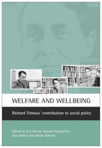 Pete Alcock (editor); Howard Glennerster (editor); Ann Oakley (editor); Adrian Sinfield (editor) — Welfare and wellbeing: Richard Titmuss's contribution to social policy
