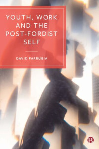David Farrugia — Youth, Work and the Post-Fordist Self