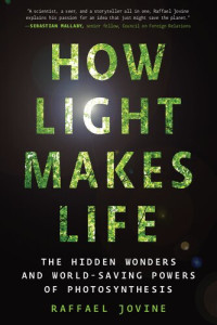 Raffael Jovine — How Light Makes Life: The Hidden Wonders and World-Saving Powers of Photosynthesis