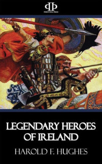 Harold F. Hughes — Legendary Heroes of Ireland