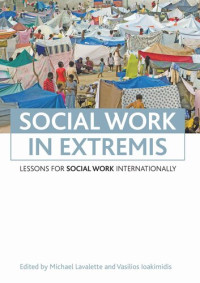 Michael Lavalette (editor); Vasilios Ioakimidis (editor) — Social work in extremis: Lessons for social work internationally