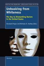 Cleveland Hayes, Brenda G. Juárez, Matthew T. Witt (auth.), Cleveland Hayes, Nicholas D. Hartlep (eds.) — Unhooking from Whiteness