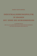 Horst Hans Hergel (auth.) — Industrialisierungspolitik in Spanien Seit Ende des Bürgerkrieges: Auswirkungen des staatlichen Wirtschaftsinterventionismus auf des Wirtschaftswachstum
