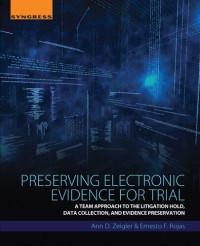 Ann D. Zeigler — Preserving Electronic Evidence for Trial: A Team Approach to the Litigation Hold, Data Collection, and Evidence Preservation