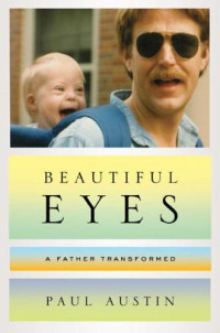 Austin, Paul — Beautiful Eyes: A Father Transformed