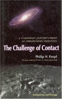 Phillip H Krapf — The Challenge of Contact A Mainstream Journalist’s Report on Interplanetary