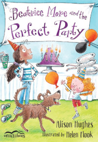 Flook, Helen;Hughes, Alison — Beatrice More and the Perfect Party