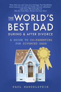 Paul  Mandelstein — The World's Best Dad During and After Divorce