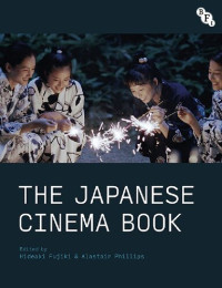 Hideaki Fujiki; Alastair Phillips — The Japanese Cinema Book 9781844576784