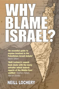 Neill Lochery — Why Blame Israel?