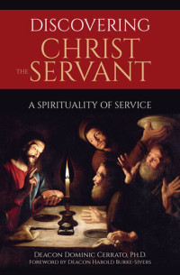 Deacon Dominic Cerrato, Ph.D. — Discovering Christ the Servant