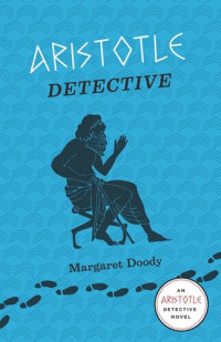 Margaret Doody — Aristotle Detective: An Aristotle Detective Novel