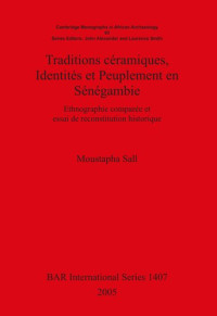 Moustapha Sall — Traditions céramiques, Identités et Peuplement en Sénégambie: Ethnographie comparée et essai de reconstitution historique