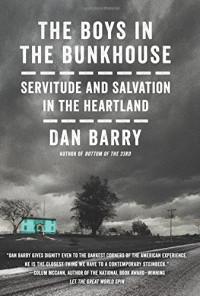Dan Barry — The Boys in the Bunkhouse: Servitude and Salvation in the Heartland