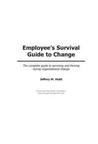 Jeffrey M. Hiatt — Employee's Survival Guide to Change: The complete guide to surviving and thriving during organizational change