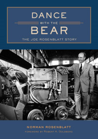 Norman Rosenblatt — Dance with the Bear : The Joe Rosenblatt Story