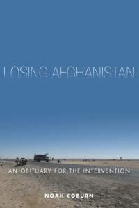 Coburn, Noah — Losing Afghanistan an obituary for the intervention