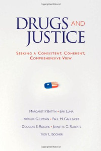 Margaret Pabst Battin, Erik Luna, Arthur G. Lipman, Paul M. Gahlinger, Douglas E. Rollins — Drugs and Justice: Seeking a Consistent, Coherent, Comprehensive Views