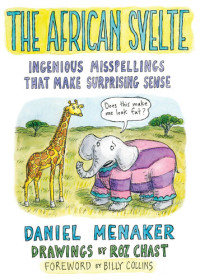 Daniel Menaker — The African Svelte: Ingenious Misspellings That Make Surprising Sense