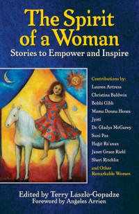 Terry Laszlo-Gopadze — The Spirit of a Woman: Stories to Empower and Inspire