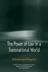 Franz von Benda-Beckmann, Keebet von Benda-Beckmann, Anne M. O. Griffiths — The Power of Law in a Transnational World