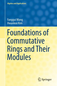 Fanggui Wang, Hwankoo Kim — Foundations of Commutative Rings and Their Modules