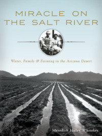 Haley family.;Whiteley, Meredith Haley — Miracle on the Salt River: water, family & farming in the Arizona desert