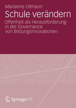 Marianne Ullmann (auth.) — Schule verändern: Offenheit als Herausforderung in der Governance von Bildungsinnovationen