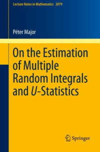 Peter Major — On the Estimation of Multiple Random Integrals and U-Statistics