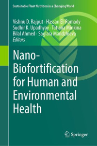 Vishnu D. Rajput, Hassan El-Ramady, Sudhir K. Upadhyay, Tatiana Minkina, Bilal Ahmed, Saglara Mandzhieva, (eds.) — Nano-Biofortification for Human and Environmental Health (Sustainable Plant Nutrition in a Changing World)