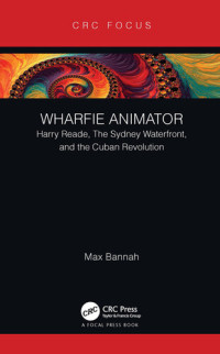 Max Bannah — Wharfie Animator: Harry Reade, the Sydney Waterfront, and the Cuban Revolution