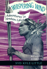 Syd Kyle-Little — Whispering Wind: Adventures in Arnhem Land