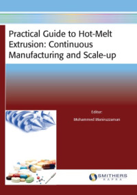 Maniruzzaman M. — Practical Guide to Hot-Melt Extrusion.. Continuous Manufacturing and Scale-up