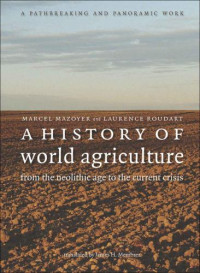 Mazoyer, Marcel;Roudart, Laurence — A history of world agriculture: from the neolithic age to current crisis