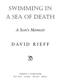 David Rieff — Swimming in a Sea of Death: A Son's Memoir