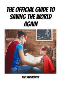 Nir Strulovitz — The Official Guide to Saving the World Again
