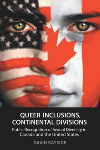 David Rayside — Queer Inclusions, Continental Divisions: Public Recognition of Sexual Diversity in Canada and the United States