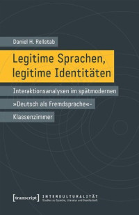 Daniel H. Rellstab; Swiss National Science Foundation (SNSF) — Legitime Sprachen, legitime Identitäten: Interaktionsanalysen im spätmodernen »Deutsch als Fremdsprache«-Klassenzimmer